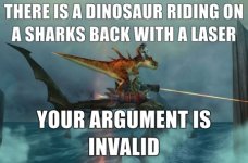 There-is-a-dinosaur-riding-on-a-sharks-back-with-a-laser-Your-argument-is-invalid.jpg
