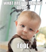 what-are-you-talking-about-fool.jpg what-are-you-talking-about-fool.jpg