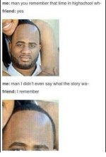 me-man-you-remember-that-time-in-highschool-wh-friend-1631241.png