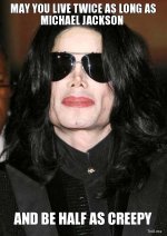 may-you-live-twice-as-long-as-michael-jackson-and-be-half-as-creepy.jpg
