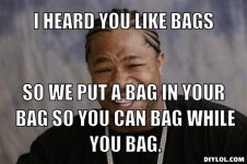 xzibit-meme-generator-i-heard-you-like-bags-so-we-put-a-bag-in-your-bag-so-you-can-bag-while-you.jpg